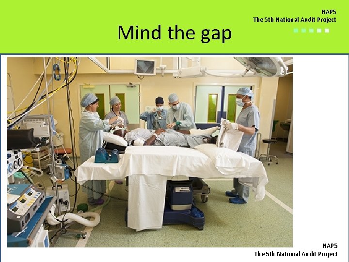 Mind the gap NAP 5 The 5 th National Audit Project ■■■■■ NAP 5