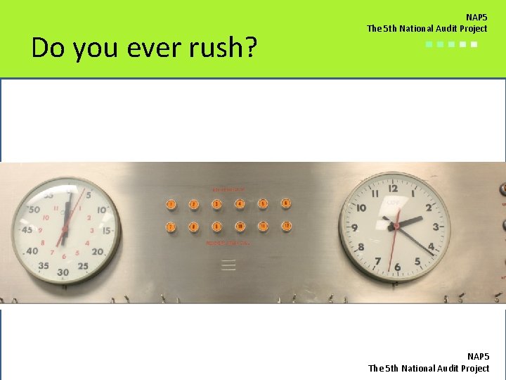 Do you ever rush? NAP 5 The 5 th National Audit Project ■■■■■ NAP