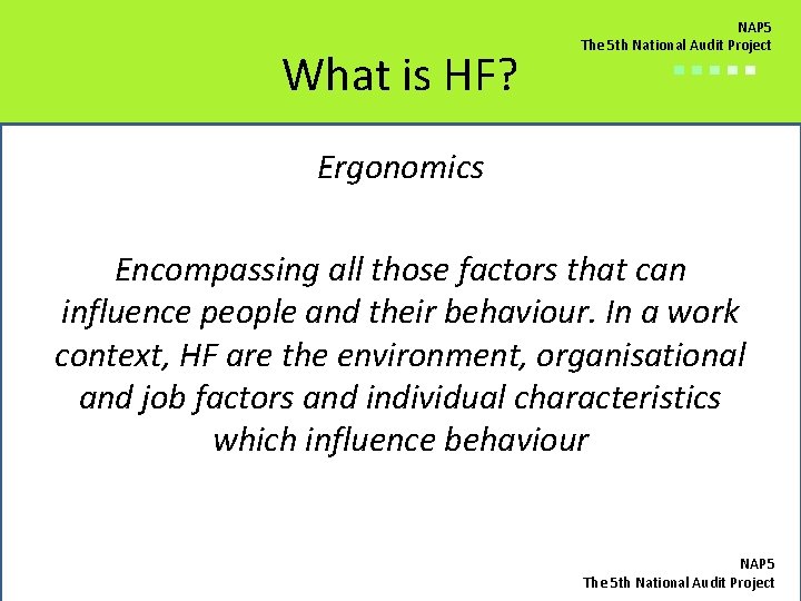 What is HF? NAP 5 The 5 th National Audit Project ■■■■■ Ergonomics Encompassing