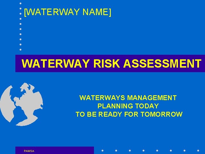 [WATERWAY NAME] WATERWAY RISK ASSESSMENT WATERWAYS MANAGEMENT PLANNING TODAY TO BE READY FOR TOMORROW