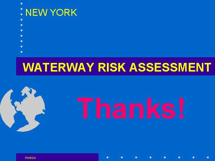 NEW YORK WATERWAY RISK ASSESSMENT Thanks! PAWSA 