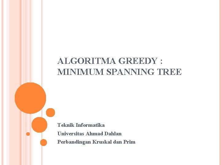 ALGORITMA GREEDY : MINIMUM SPANNING TREE Teknik Informatika Universitas Ahmad Dahlan Perbandingan Kruskal dan