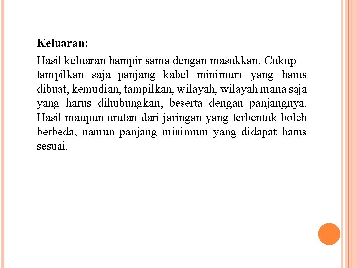 Keluaran: Hasil keluaran hampir sama dengan masukkan. Cukup tampilkan saja panjang kabel minimum yang