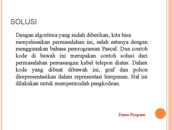 SOLUSI Dengan algoritma yang sudah diberikan, kita bisa menyelesaikan permasalahan ini, salah satunya dengan