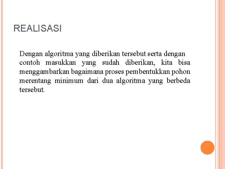 REALISASI Dengan algoritma yang diberikan tersebut serta dengan contoh masukkan yang sudah diberikan, kita