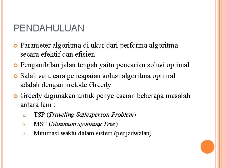 PENDAHULUAN Parameter algoritma di ukur dari performa algoritma secara efektif dan efisien Pengambilan jalan
