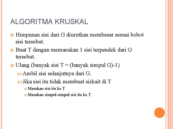 ALGORITMA KRUSKAL Himpunan sisi dari G diurutkan membesar sesuai bobot sisi tersebut. Buat T