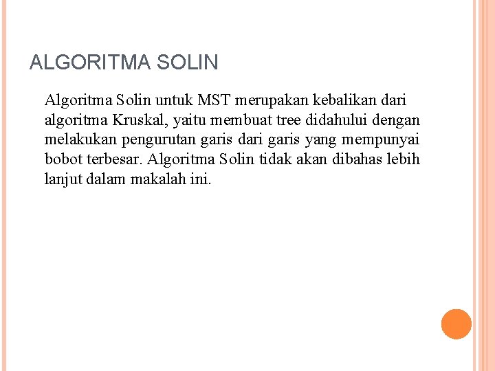 ALGORITMA SOLIN Algoritma Solin untuk MST merupakan kebalikan dari algoritma Kruskal, yaitu membuat tree
