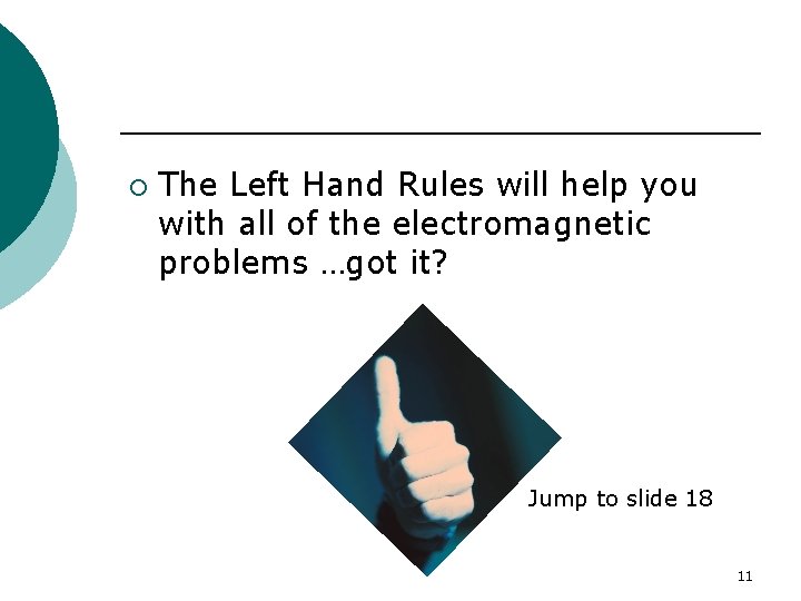 ¡ The Left Hand Rules will help you with all of the electromagnetic problems ¡ The Left Hand Rules will help you with all of the electromagnetic problems