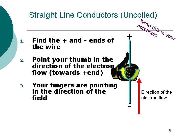 Straight Line Conductors (Uncoiled) 1. Find the + and - ends of the wire Straight Line Conductors (Uncoiled) 1. Find the + and - ends of the wire