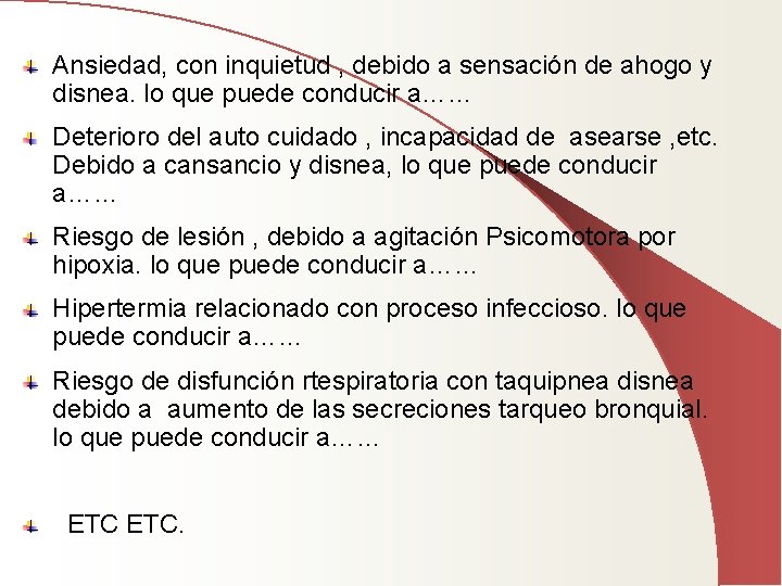 Ansiedad, con inquietud , debido a sensación de ahogo y disnea. lo que puede