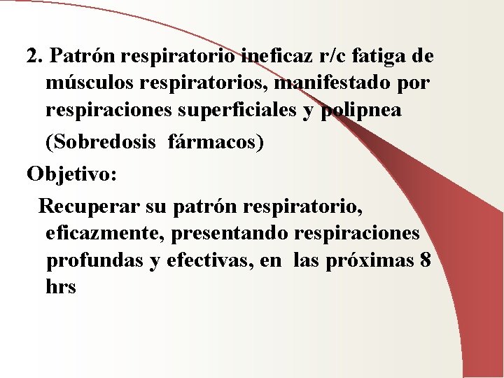 2. Patrón respiratorio ineficaz r/c fatiga de músculos respiratorios, manifestado por respiraciones superficiales y