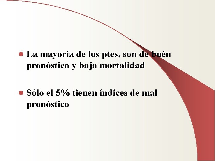 l La mayoría de los ptes, son de buén pronóstico y baja mortalidad l