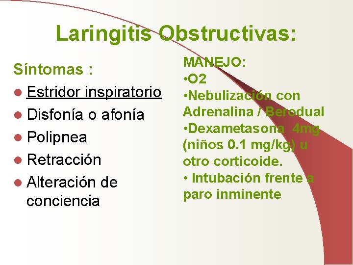 Laringitis Obstructivas: Síntomas : l Estridor inspiratorio l Disfonía o afonía l Polipnea l