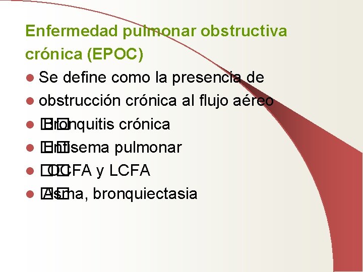 Enfermedad pulmonar obstructiva crónica (EPOC) l Se define como la presencia de l obstrucción