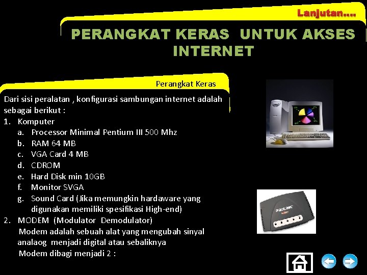 Lanjutan. . PERANGKAT KERAS UNTUK AKSES INTERNET Perangkat Keras Dari sisi peralatan , konfigurasi