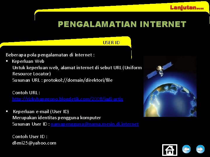 Lanjutan. . PENGALAMATl. AN INTERNET USER ID Beberapa pola pengalamatan di Internet : § Lanjutan. . PENGALAMATl. AN INTERNET USER ID Beberapa pola pengalamatan di Internet : §