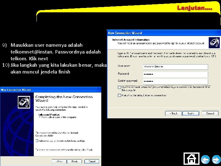 Lanjutan…. 9) Masukkan user namenya adalah telkomnet@instan. Passwordnya adalah telkom. Klik next 10) Jika