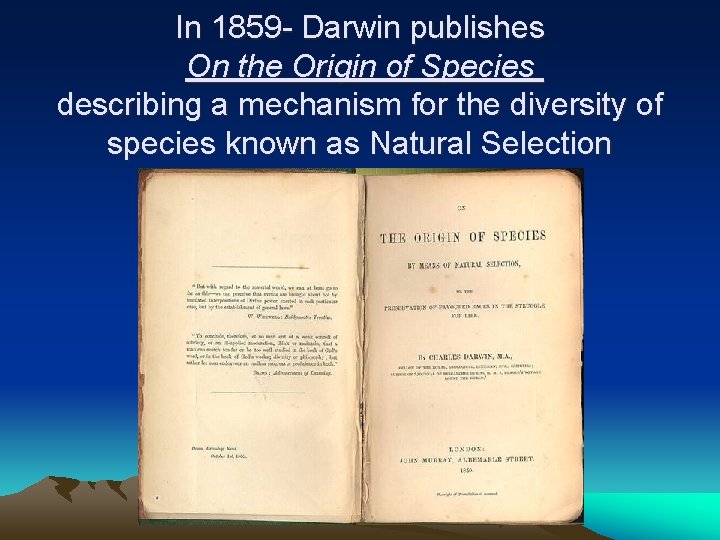In 1859 - Darwin publishes On the Origin of Species describing a mechanism for