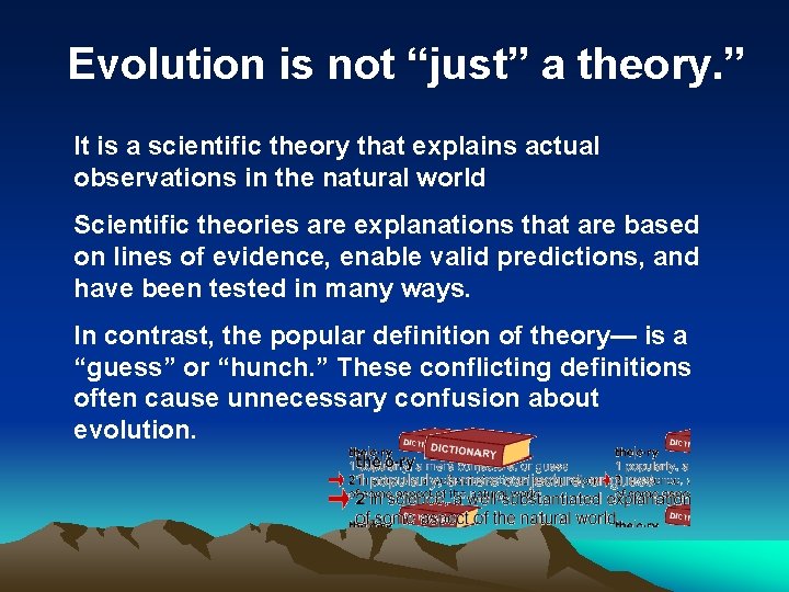 Evolution is not “just” a theory. ” It is a scientific theory that explains