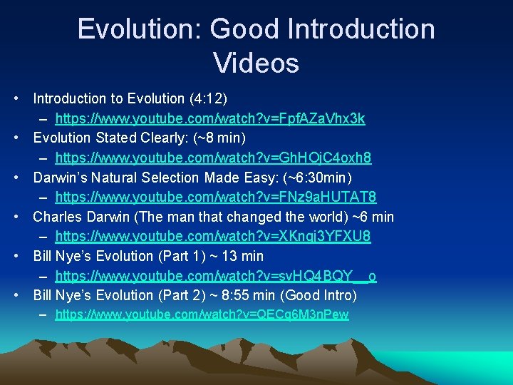 Evolution: Good Introduction Videos • Introduction to Evolution (4: 12) – https: //www. youtube.
