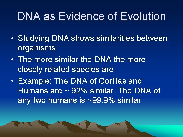 DNA as Evidence of Evolution • Studying DNA shows similarities between organisms • The