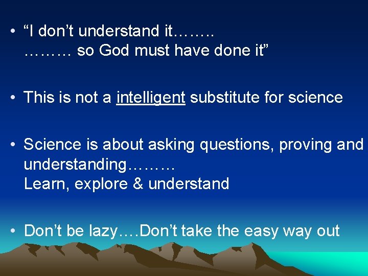  • “I don’t understand it……. . ……… so God must have done it”