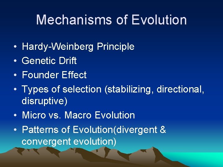 Mechanisms of Evolution • • Hardy-Weinberg Principle Genetic Drift Founder Effect Types of selection