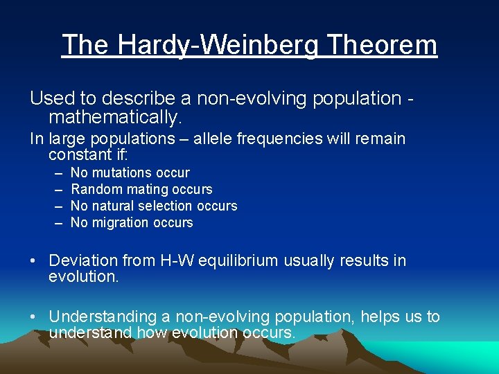  The Hardy-Weinberg Theorem Used to describe a non-evolving population - mathematically. In large