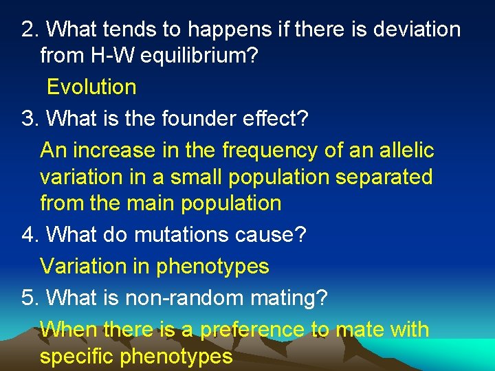 2. What tends to happens if there is deviation from H-W equilibrium? Evolution 3.