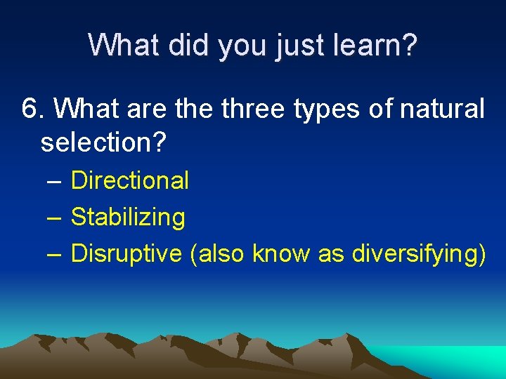 What did you just learn? 6. What are three types of natural selection? –