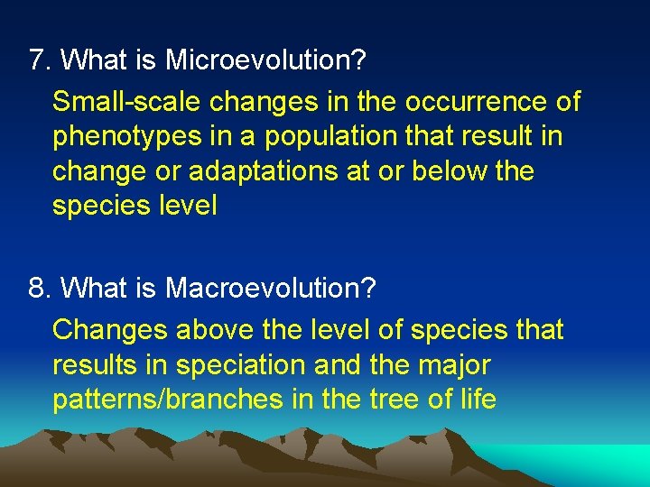 7. What is Microevolution? Small-scale changes in the occurrence of phenotypes in a population