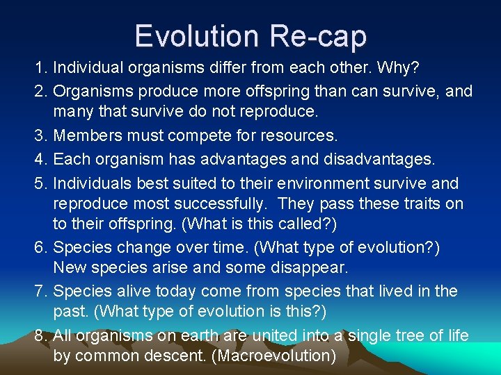 Evolution Re-cap 1. Individual organisms differ from each other. Why? 2. Organisms produce more