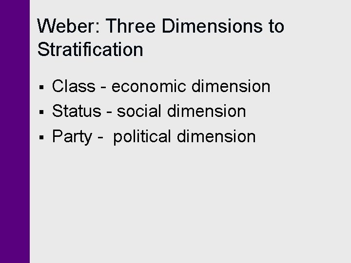 Weber: Three Dimensions to Stratification § § § Class - economic dimension Status - Weber: Three Dimensions to Stratification § § § Class - economic dimension Status -