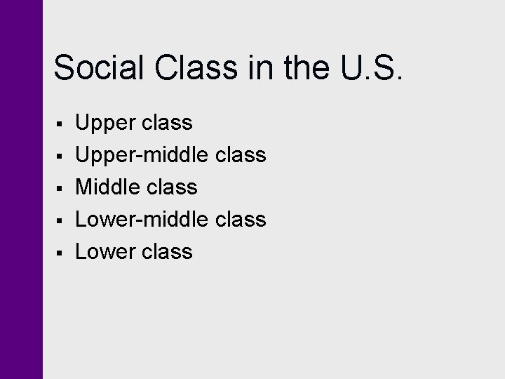 Social Class in the U. S. § § § Upper class Upper-middle class Middle Social Class in the U. S. § § § Upper class Upper-middle class Middle
