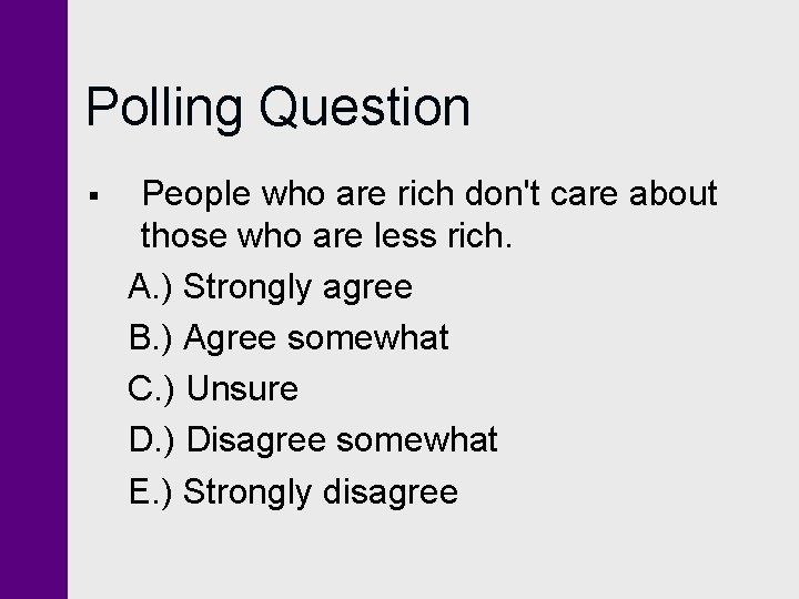 Polling Question § People who are rich don't care about those who are less Polling Question § People who are rich don't care about those who are less
