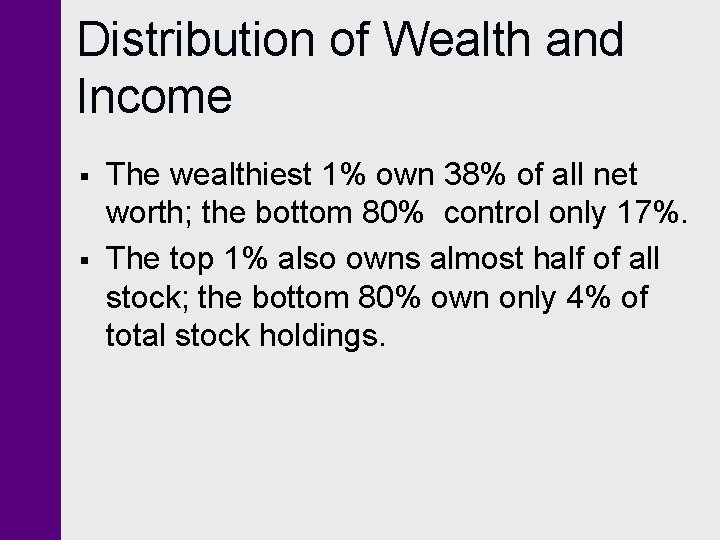 Distribution of Wealth and Income § § The wealthiest 1% own 38% of all Distribution of Wealth and Income § § The wealthiest 1% own 38% of all