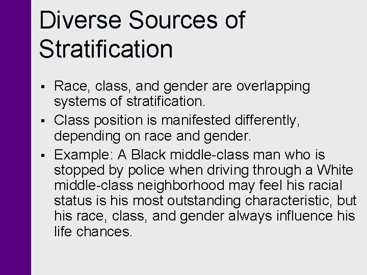 Diverse Sources of Stratification § § § Race, class, and gender are overlapping systems Diverse Sources of Stratification § § § Race, class, and gender are overlapping systems