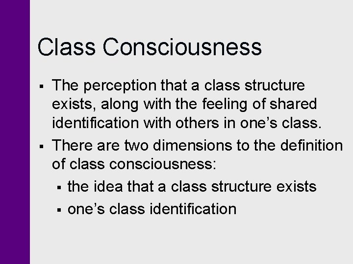 Class Consciousness § § The perception that a class structure exists, along with the Class Consciousness § § The perception that a class structure exists, along with the