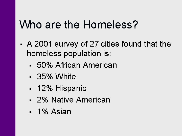 Who are the Homeless? § A 2001 survey of 27 cities found that the Who are the Homeless? § A 2001 survey of 27 cities found that the