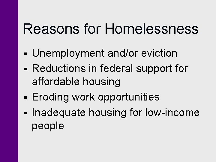 Reasons for Homelessness § § Unemployment and/or eviction Reductions in federal support for affordable Reasons for Homelessness § § Unemployment and/or eviction Reductions in federal support for affordable