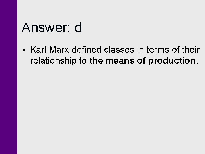 Answer: d § Karl Marx defined classes in terms of their relationship to the Answer: d § Karl Marx defined classes in terms of their relationship to the