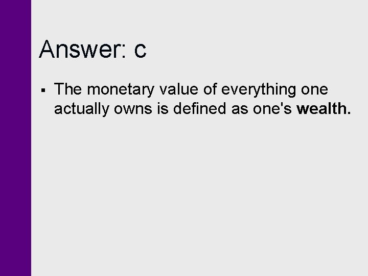 Answer: c § The monetary value of everything one actually owns is defined as Answer: c § The monetary value of everything one actually owns is defined as