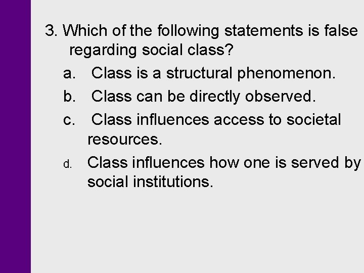 3. Which of the following statements is false regarding social class? a. Class is 3. Which of the following statements is false regarding social class? a. Class is