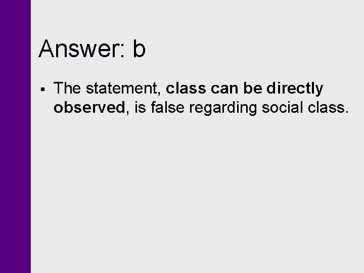 Answer: b § The statement, class can be directly observed, is false regarding social Answer: b § The statement, class can be directly observed, is false regarding social