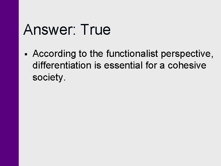Answer: True § According to the functionalist perspective, differentiation is essential for a cohesive Answer: True § According to the functionalist perspective, differentiation is essential for a cohesive