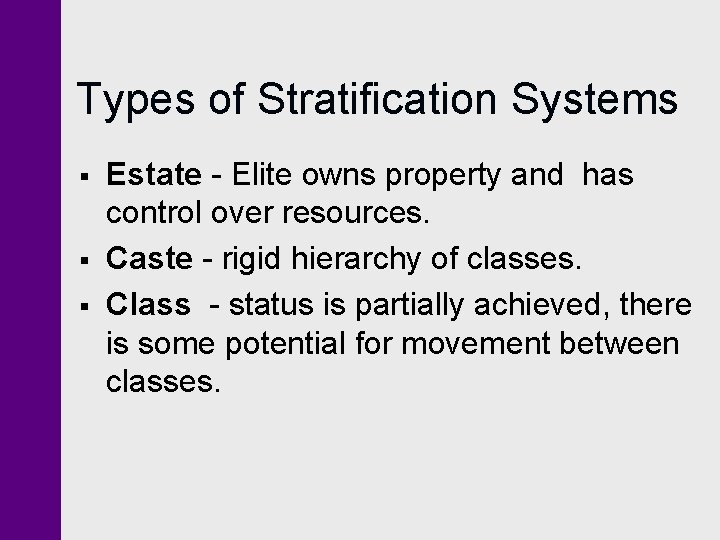Types of Stratification Systems § § § Estate - Elite owns property and has Types of Stratification Systems § § § Estate - Elite owns property and has