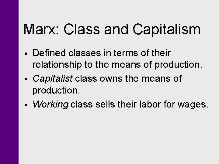 Marx: Class and Capitalism § § § Defined classes in terms of their relationship Marx: Class and Capitalism § § § Defined classes in terms of their relationship