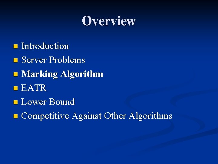 Overview Introduction n Server Problems n Marking Algorithm n EATR n Lower Bound n