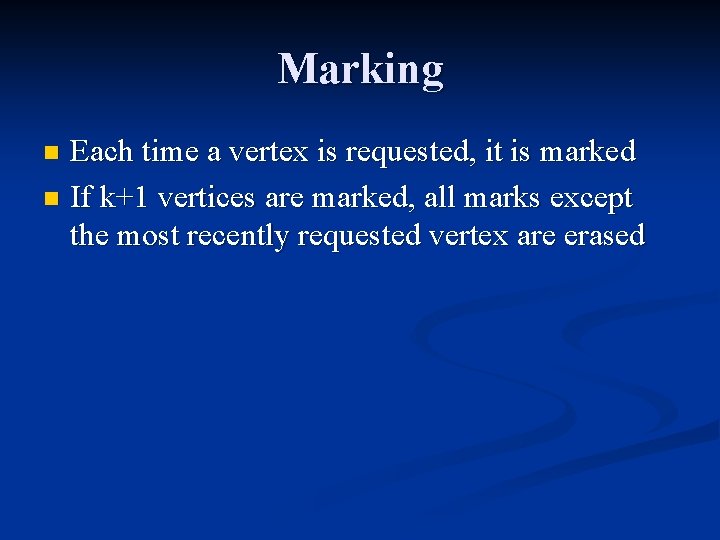 Marking Each time a vertex is requested, it is marked n If k+1 vertices